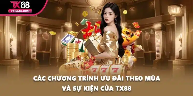 Các chương trình ưu đãi theo mùa và sự kiện của TX88