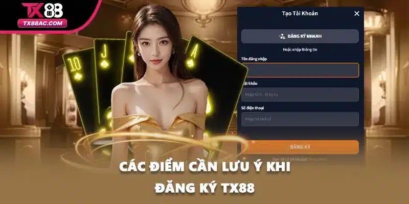 Các điểm cần lưu ý khi đăng ký TX88