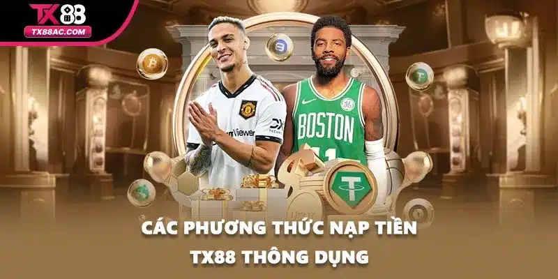 Các phương thức nạp tiền TX88 thông dụng