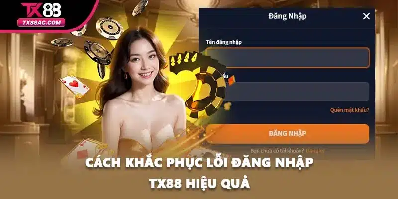Cách khắc phục lỗi đăng nhập TX88 hiệu quả