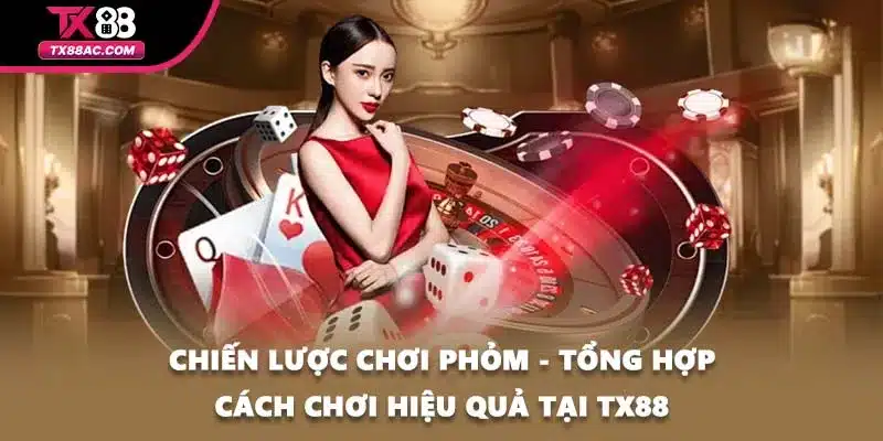 Chiến Lược Chơi Phỏm - Tổng Hợp Cách Chơi Hiệu Quả Tại TX88