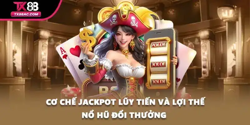 Cơ chế jackpot lũy tiến và lợi thế nổ hũ đổi thưởng