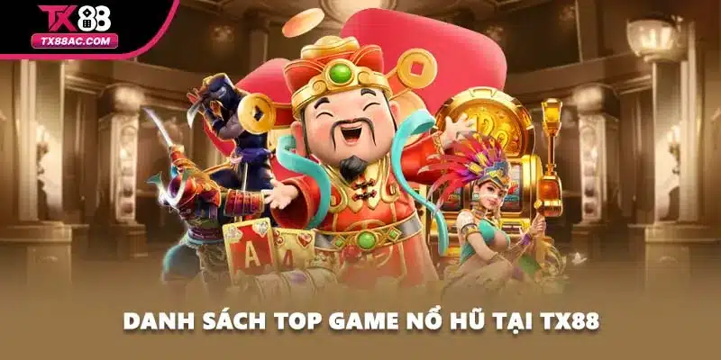 Danh sách top game nổ hũ tại TX88