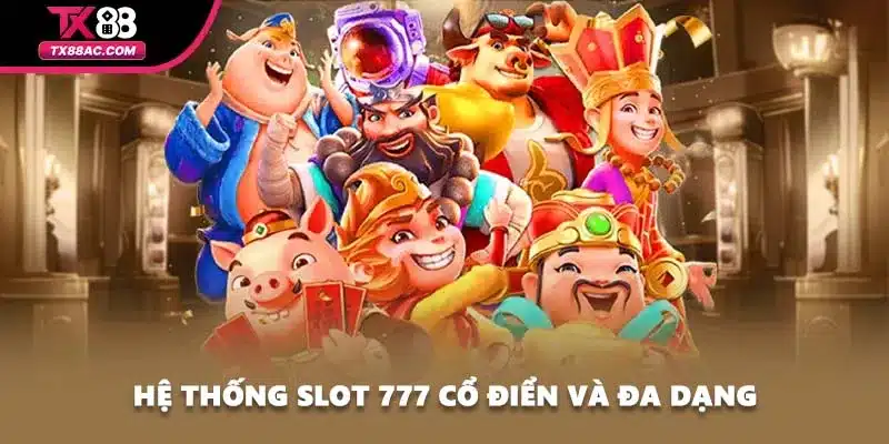 Hệ thống Slot 777 cổ điển và đa dạng