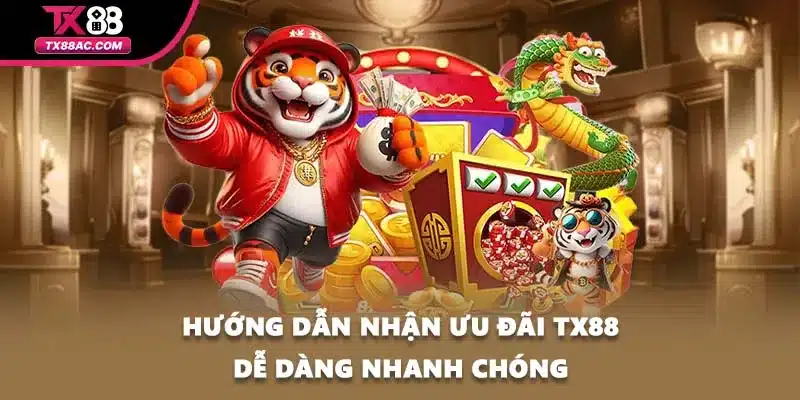 Hướng dẫn nhận ưu đãi TX88 dễ dàng nhanh chóng