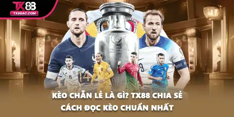 Kèo Chẵn Lẻ Là Gì? TX88 Chia Sẻ Cách Đọc Kèo Chuẩn Nhất