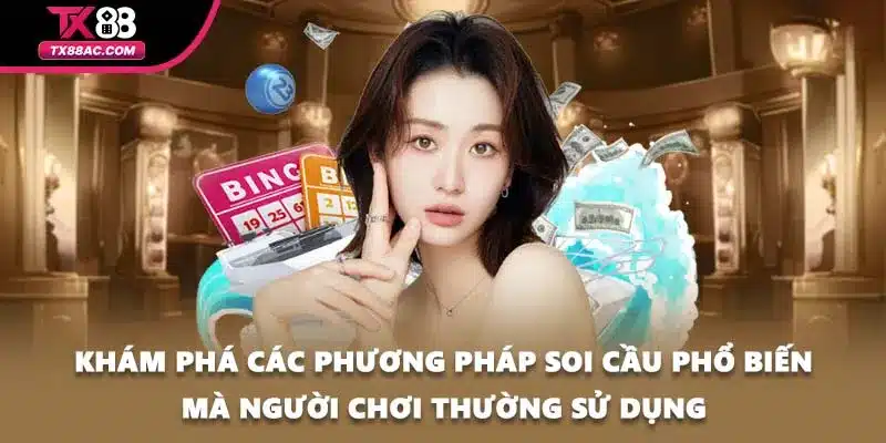 Khám phá các phương pháp soi cầu phổ biến mà người chơi thường sử dụng