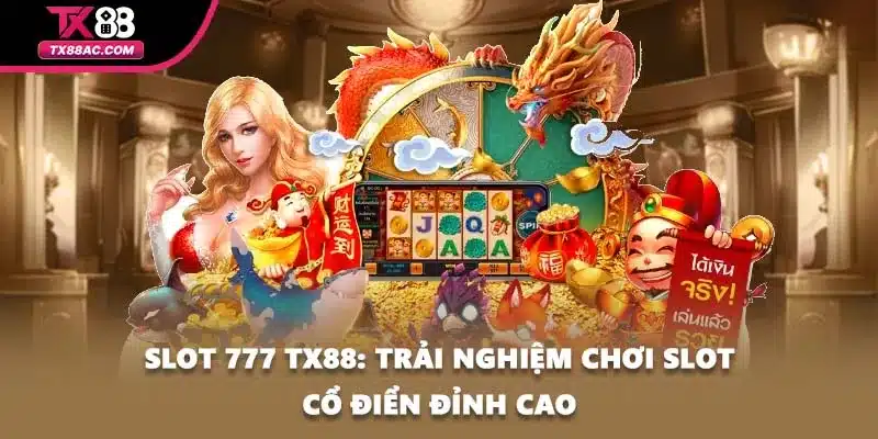 Slot 777 TX88: Trải Nghiệm Chơi Slot Cổ Điển Đỉnh Cao
