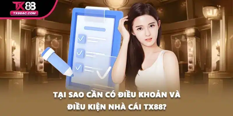 Tại sao cần có điều khoản và điều kiện nhà cái TX88?