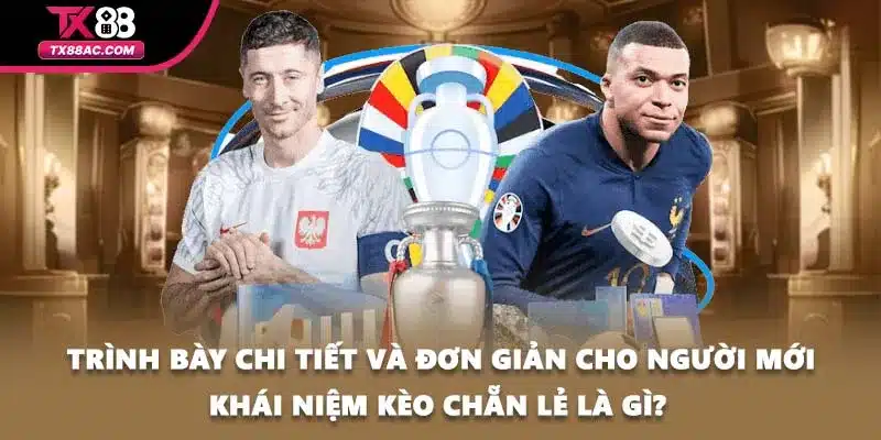 Trình bày chi tiết và đơn giản cho người mới khái niệm kèo chẵn lẻ là gì?